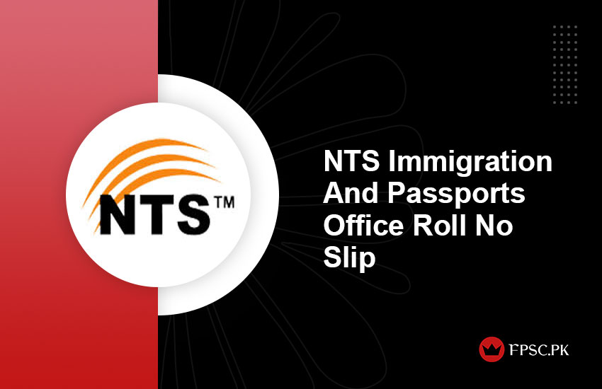 NTS Immigration And Passports Office Roll No Slip
