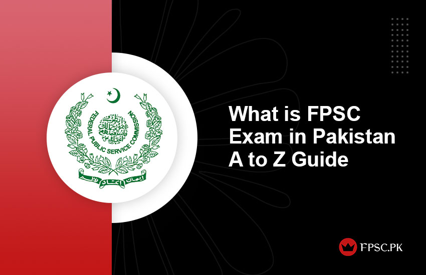 What is FPSC Exam in Pakistan A to Z Guide