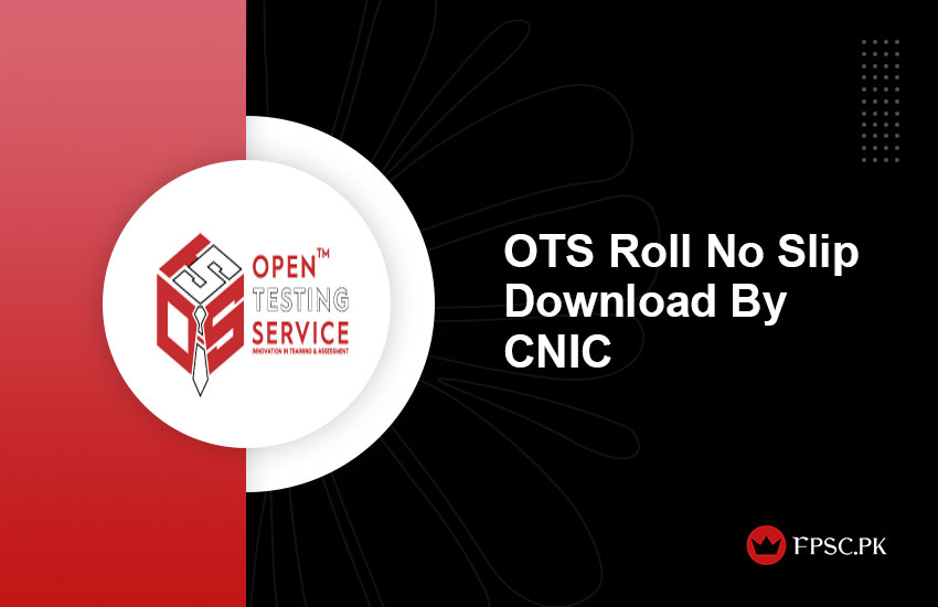 OTS Roll No Slip Download By CNIC